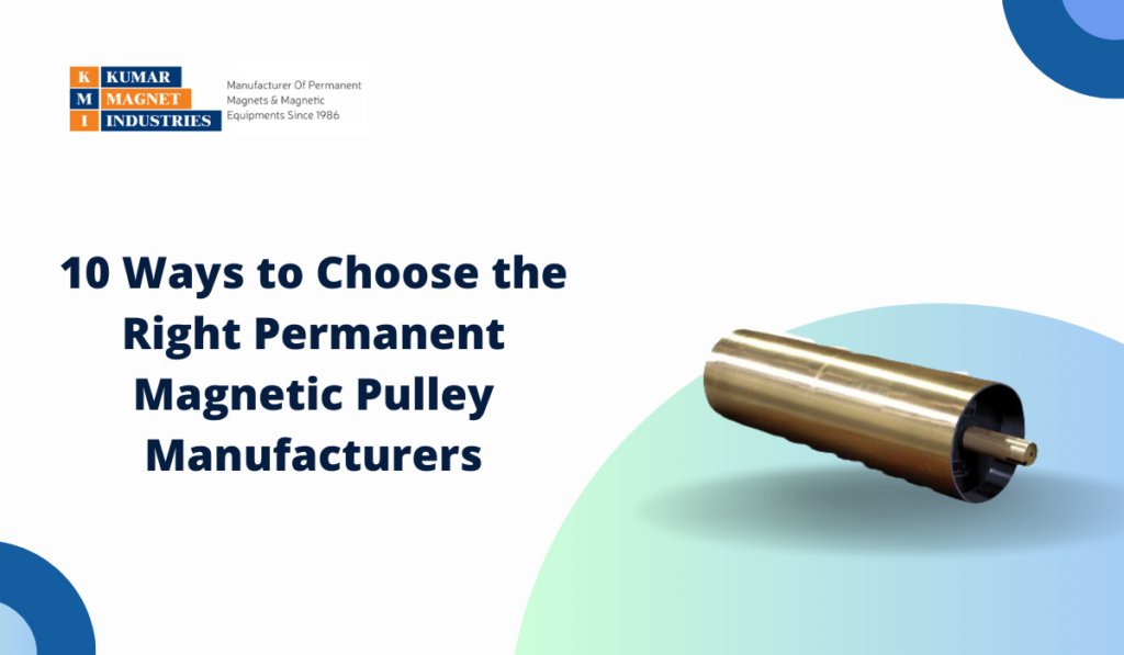 10 Ways to Choose the Right Permanent Magnetic Pulley Manufacturers