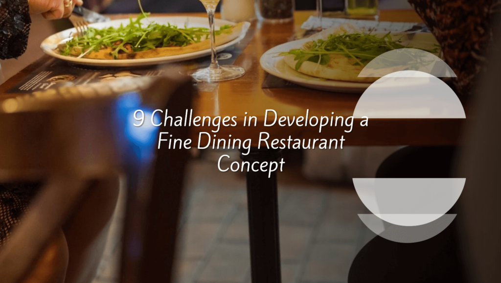 9 Challenges in Developing a Fine Dining Restaurant Concept