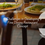 9 Challenges in Developing a Fine Dining Restaurant Concept