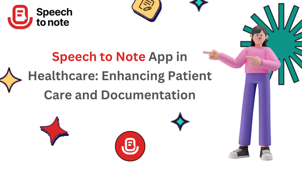 Speech to Note Apps in Healthcare: Enhancing Patient Care and Documentation