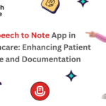 Speech to Note Apps in Healthcare: Enhancing Patient Care and Documentation