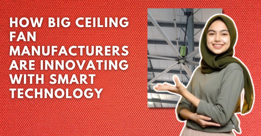 How Big Ceiling Fan Manufacturers are Innovating with Smart Technology