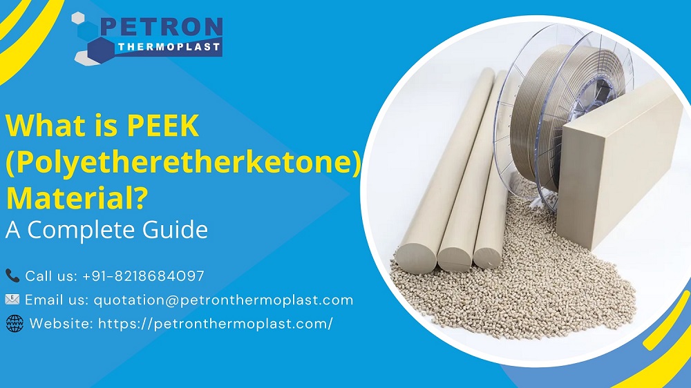 What is PEEK (Polyetheretherketone) Material A Complete Guide