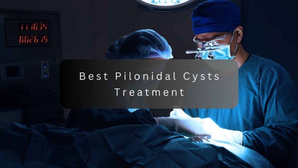 best pilonidal cysts treatment