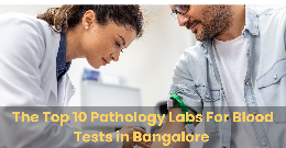 Top 10 Pathology Labs for Blood Test in Bangalore