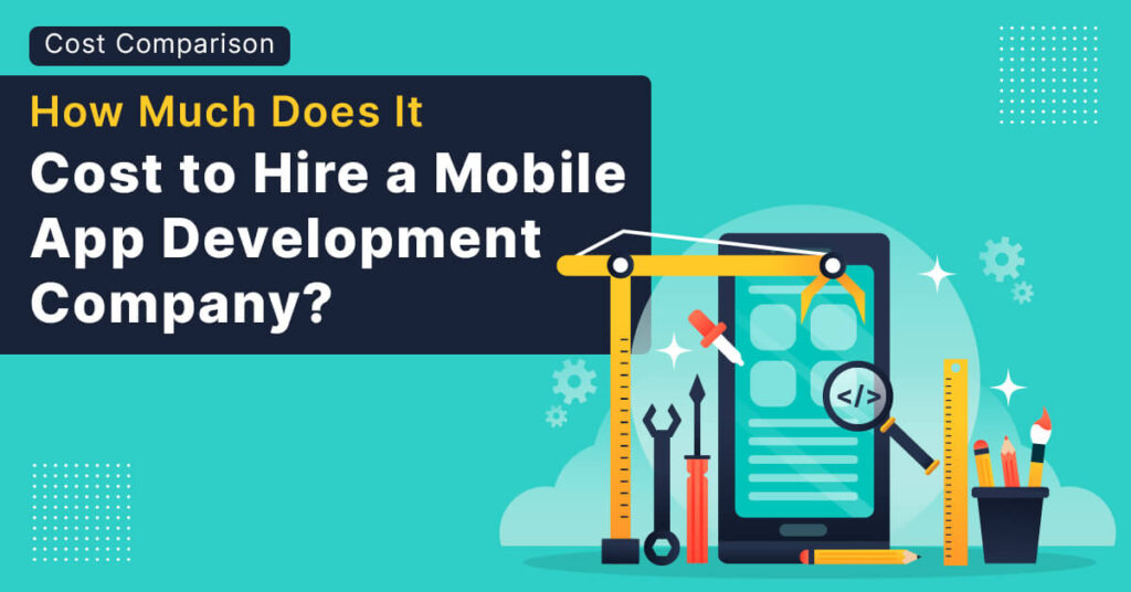 How Much Does It Cost to Hire a Mobile App Development Company