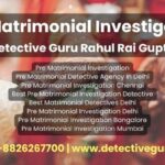 Pre Matrimonial Investigation Rahul rai gupta detective in delhi