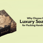 Why Choose  Luxury Soap Boxes for Packing Handmade Soaps