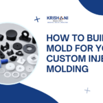 How to Build a Mold for Your Custom Injection Molding